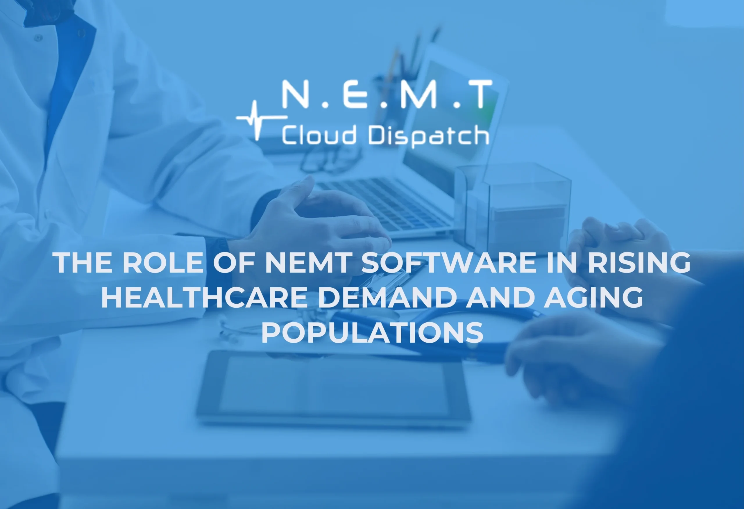 The Role of NEMT Software in Rising Healthcare Demand and Aging Populations